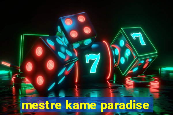 mestre kame paradise